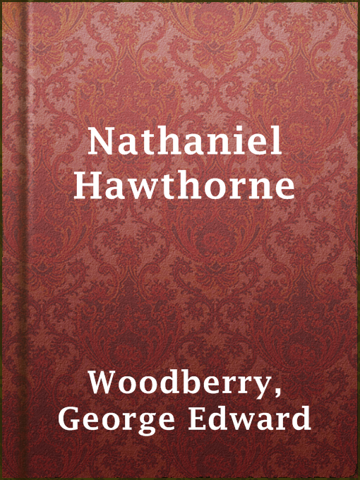 Title details for Nathaniel Hawthorne by George Edward Woodberry - Available